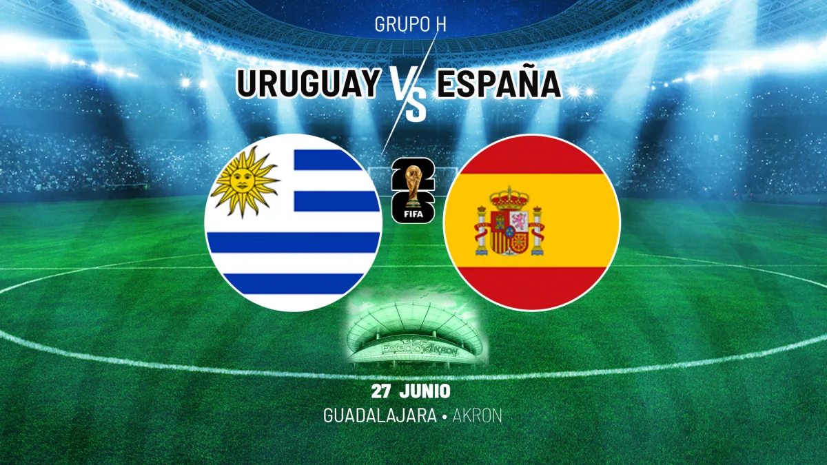 Uruguay y España se enfrentan en un partido clave del Mundial 2026